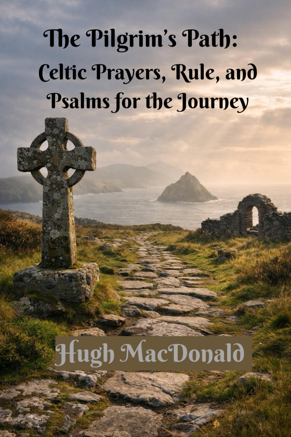 The Pilgrim’s Path:: Celtic Prayers, Rule, and Psalms for the Journey