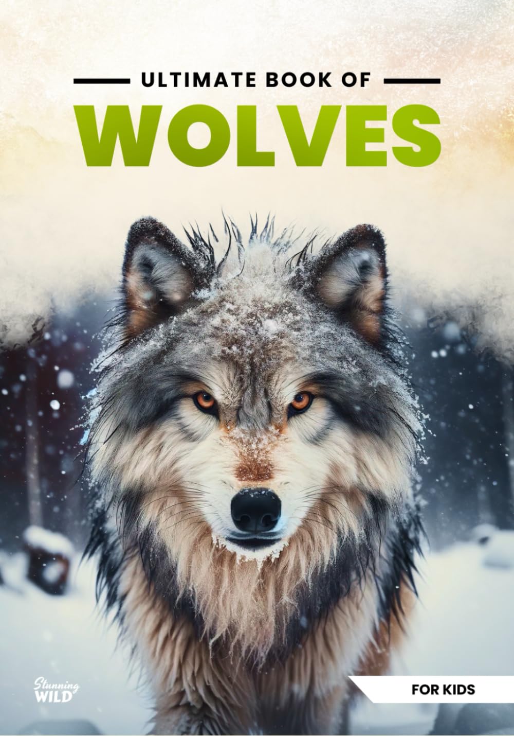 Ultimate Book Of Wolves: Fun Facts, A Day In The Life, Visually Stunning, Fascinating Journey And So Much More About Wolves (Ultimate Book Of Animals)