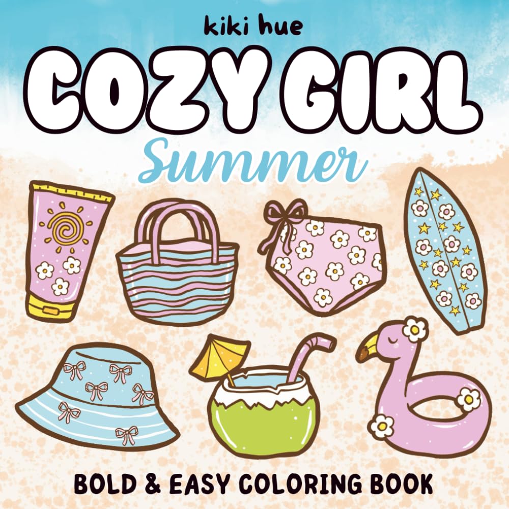 Cozy Girl Summer Coloring Book: Bold and Easy Designs for Adults and Teens with Comfy Vibes, Fun, and Relaxation (Cozy Girl Coloring Books)