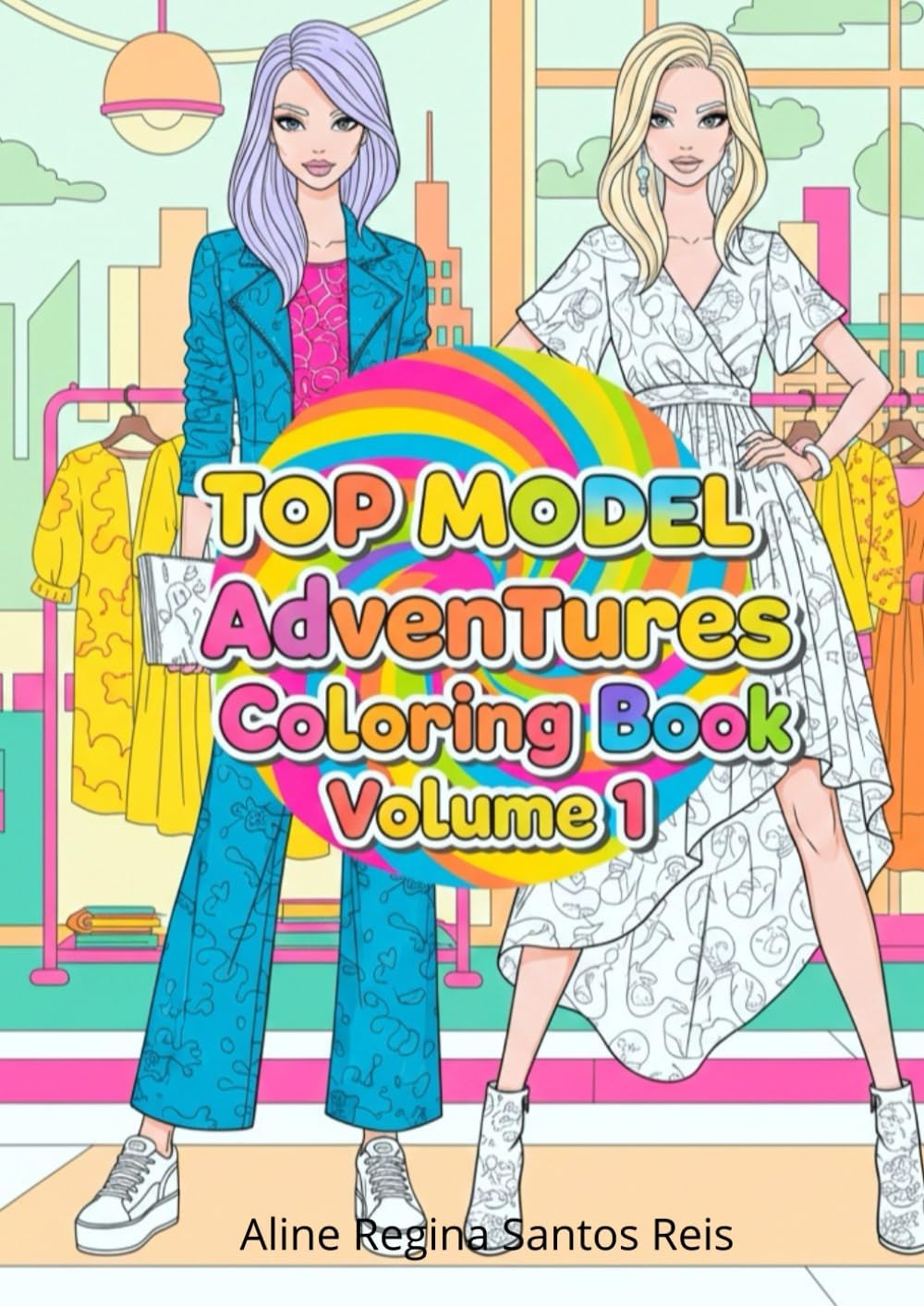 Top Model Adventures Coloring Book Volume 1: A fun and stylish coloring experience for aspiring fashionistas and creative minds