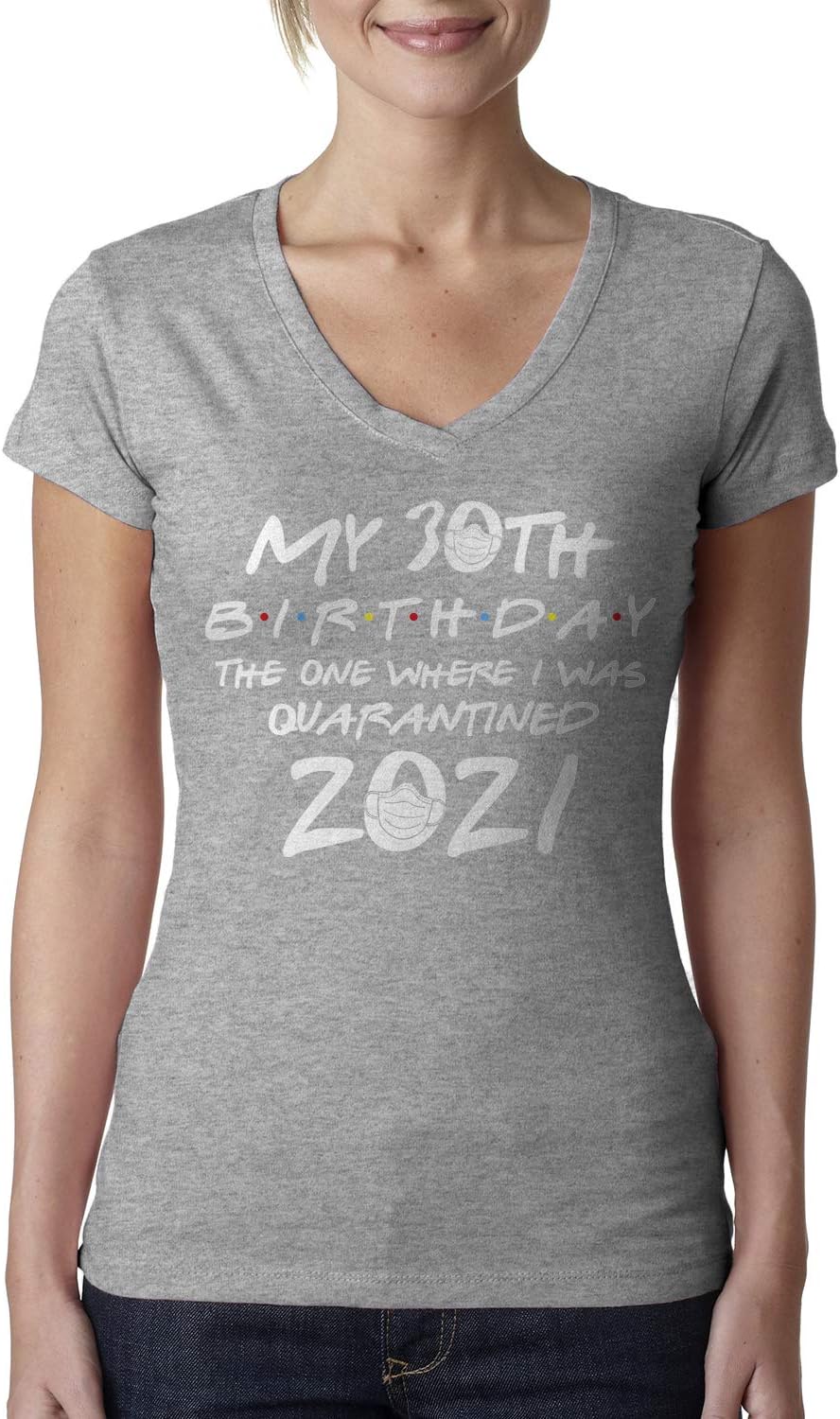 My 30th Birthday The One Where I was Quarantined 2021 Ladies V-Neck T-Shirt