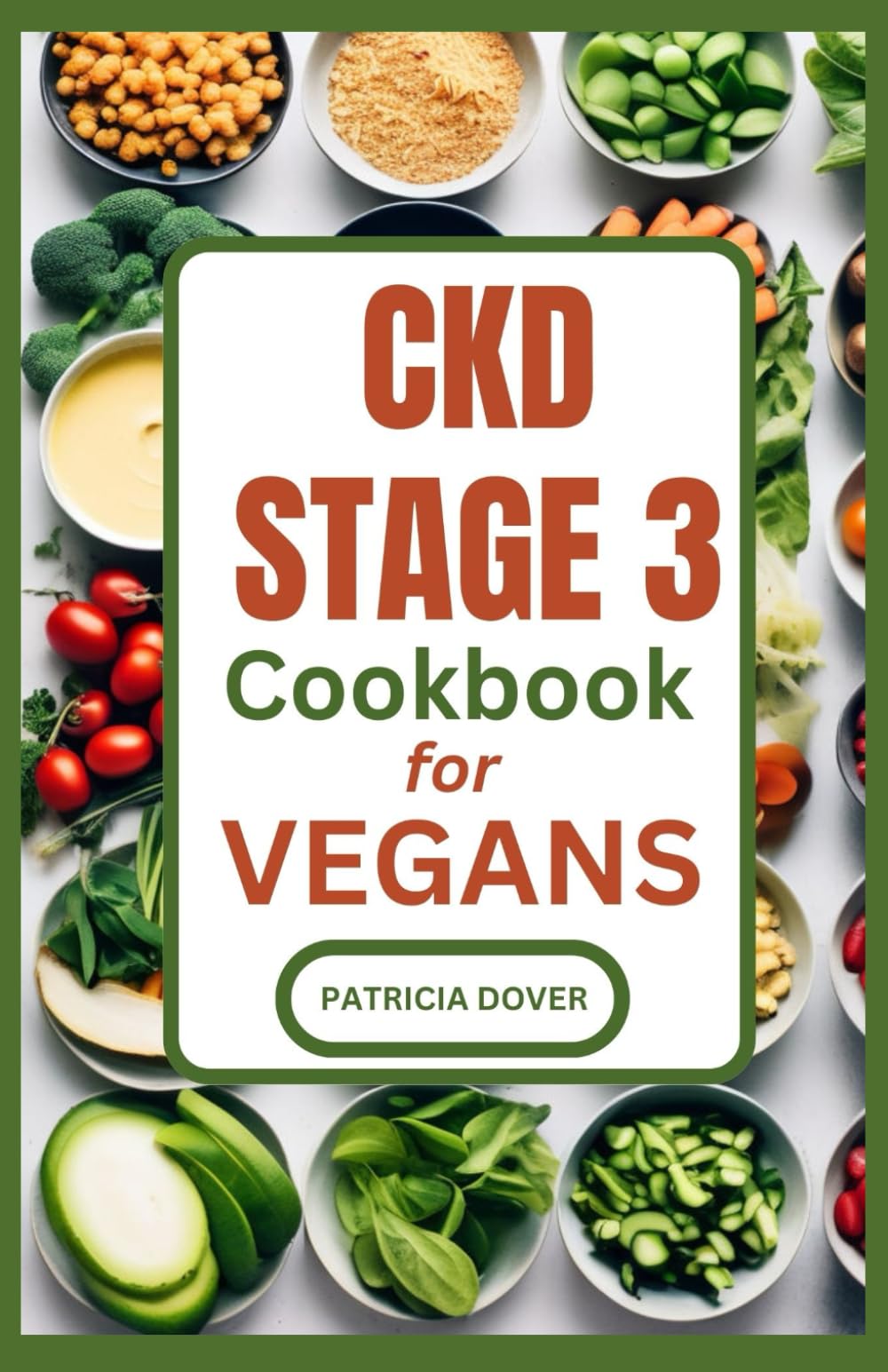 CKD STAGE 3 COOKBOOK FOR VEGANS (Chronic Kidney Disease Diets and Guides)