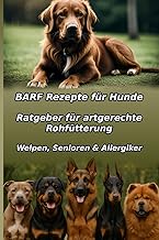 BARF Rezepte für Hunde: Einfach & Lecker: Der komplette Ratgeber für artgerechte Rohfütterung. Gesunde Hundeernährung selber machen – mit vielen Tipps für Anfänger, Welpen, Senioren & Allergiker. product image