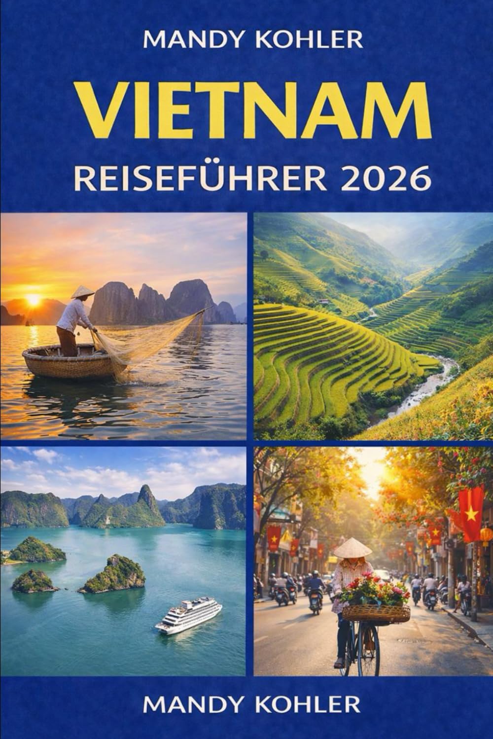 Vietnam Reiseführer 2026: Vollständige Reiserouten, lokale Einblicke, Kultur, Essen, versteckte Schätze und Verkehrstipps in Hanoi, Ho-Chi-Minh-Stadt, Da Nang, Hoi An und darüber hinaus