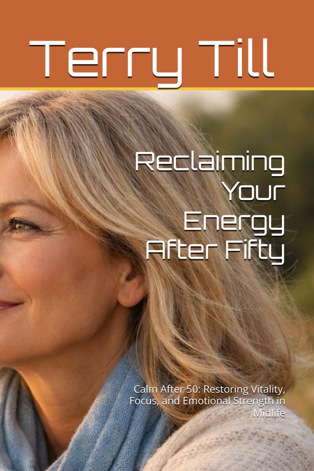 Reclaiming Your Energy After Fifty: Calm After 50: Restoring Vitality, Focus, and Emotional Strength in Midlife (The Calm Living After 50 Series)