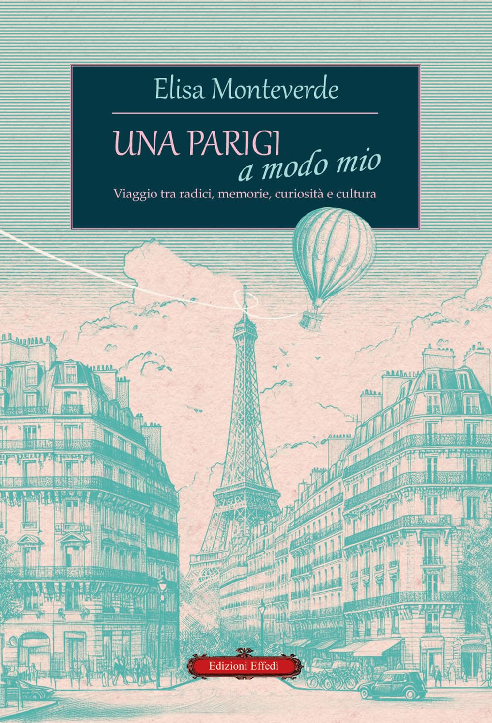 Una Parigi A Modo Mio. Viaggio Tra Radici, Memorie, Curiosità E Cultura - 4