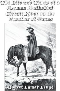 The Life and Times of a German Methodist Circuit Rider on the Frontier of Texas
