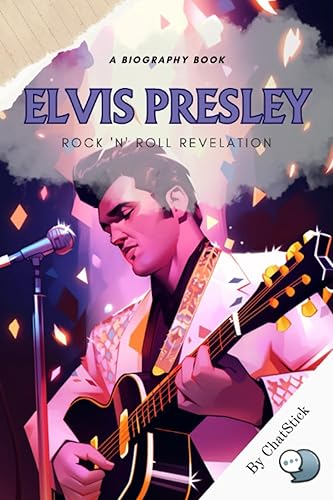 Elvis Presley Rock 'n' Roll Revelation A Biography That Explores The Life, Music, And Cultural Impact of Elvis (Legends of Time Profiles of
