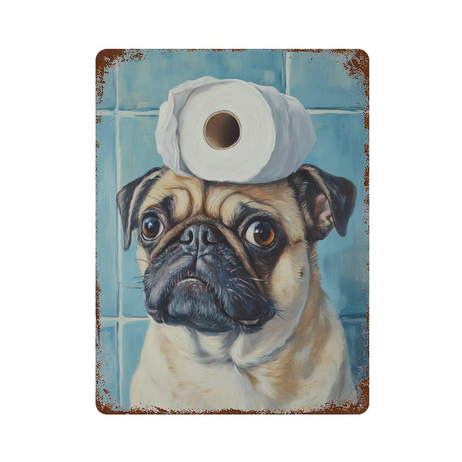 Pug with Toilet Paper on Head-5 Rust Effect Tin Sign 15.7"x11.8", Rustic Home Decor for Garage, Pub Or Kitchen