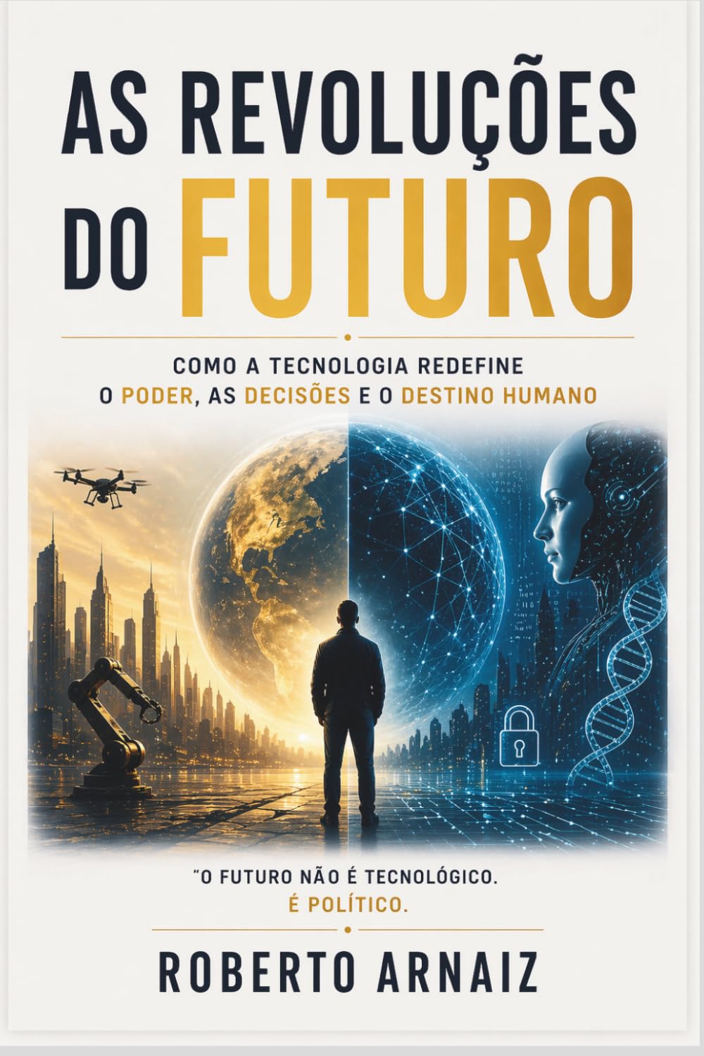 As Revoluções do Futuro: Como a tecnologia redefine o poder, as decisões e o destino humano