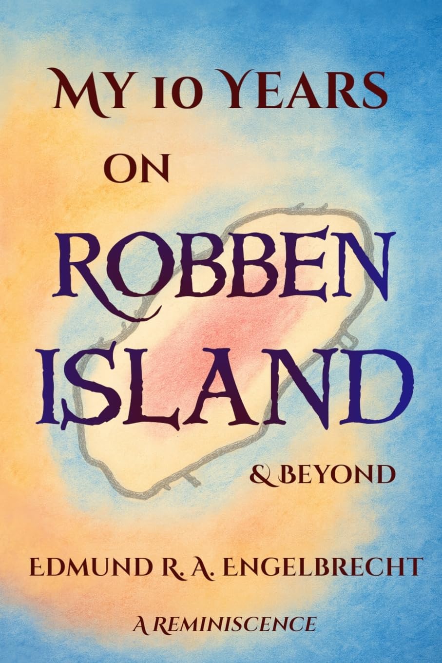 My 10 Years on Robben Island & Beyond: A Reminiscence