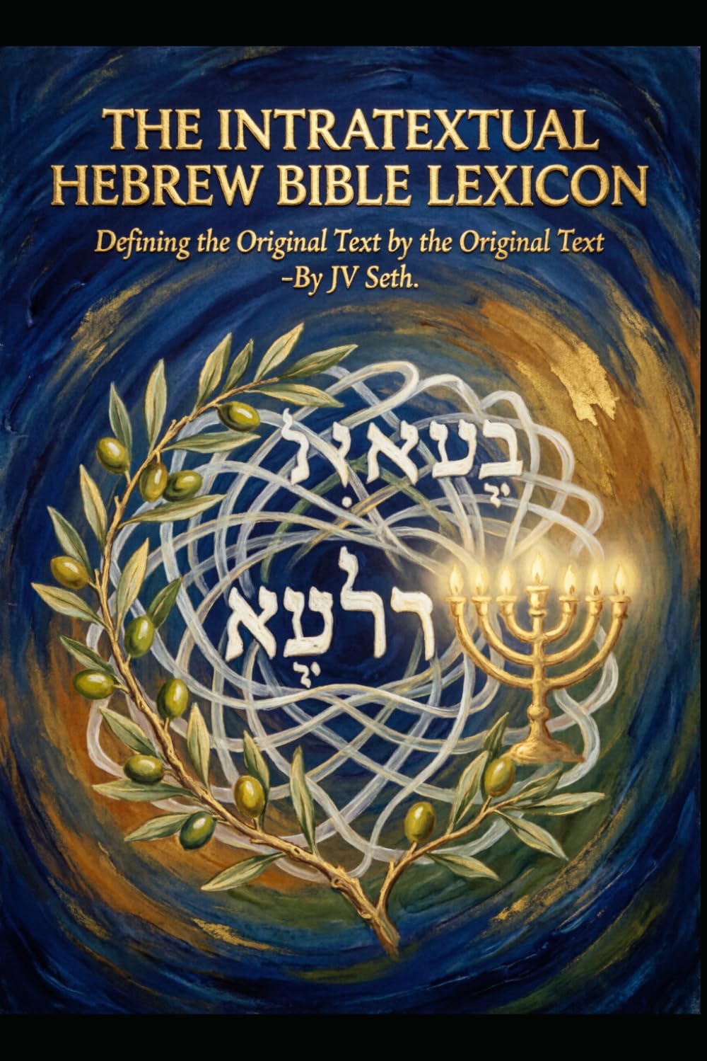 THE INTRATEXTUAL HEBREW BIBLE LEXICON: Defining the Original Text by the Original Text (Hard Life Problems Worth Solving)