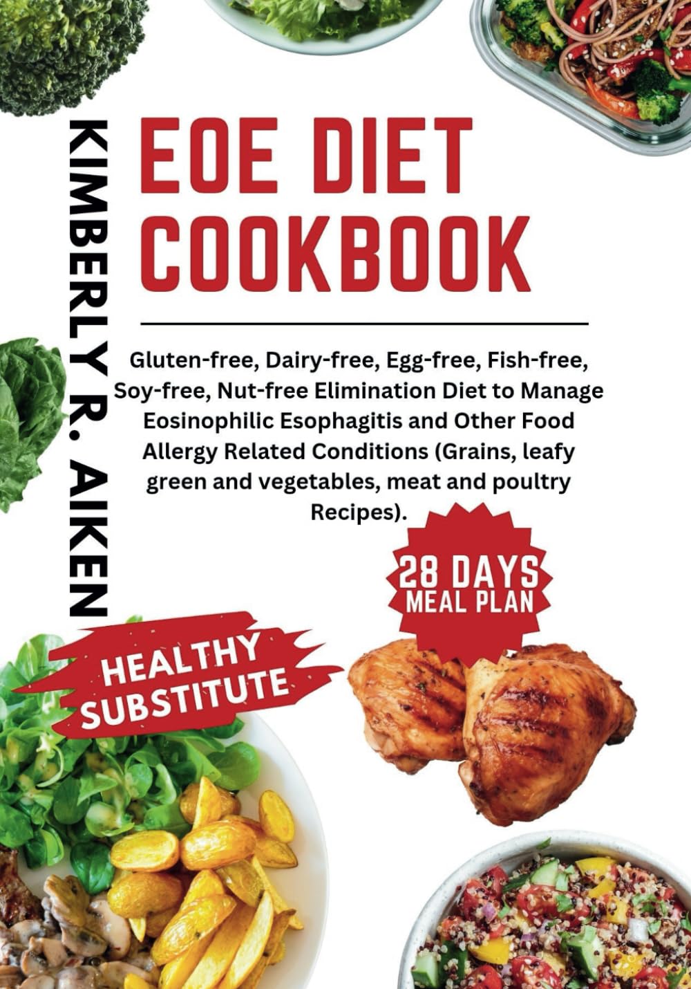 EoE diet cookbook: Gluten-free, Dairy-free, Egg-free, Fish-free, Soy-free, Nut-free Elimination Diet to Manage Eosinophilic Esophagitis and Other Food ... meat) (The 6 Food Allergy Elimination Diet)