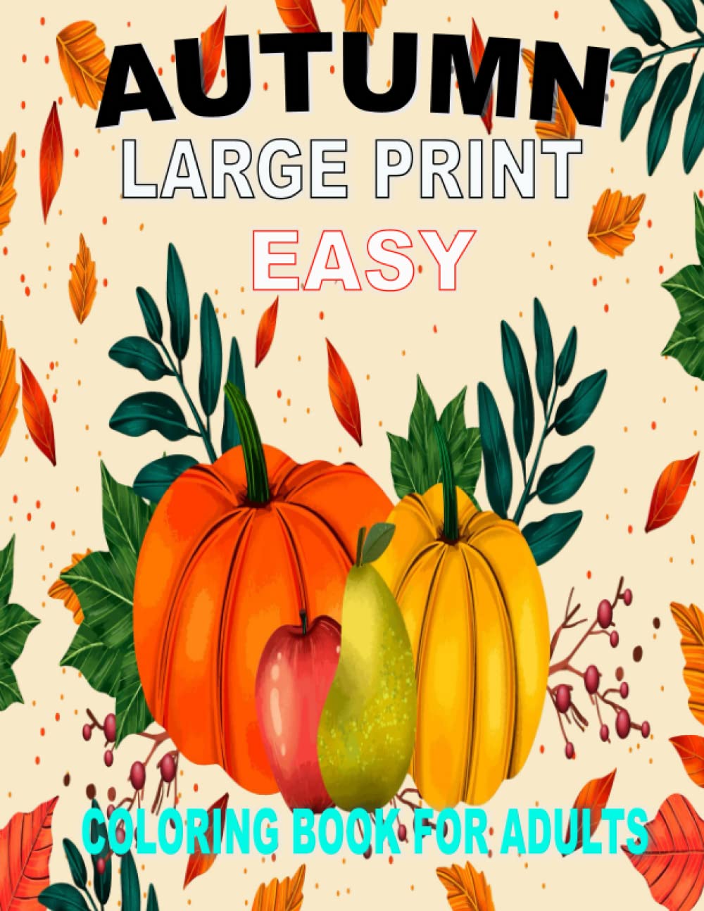 Easy Autumn Coloring Book for Adults Large Print: Big and Simple Illustrations of Fall Season for Adults and Seniors. Coloring Pages for Stress Relief and Relaxation