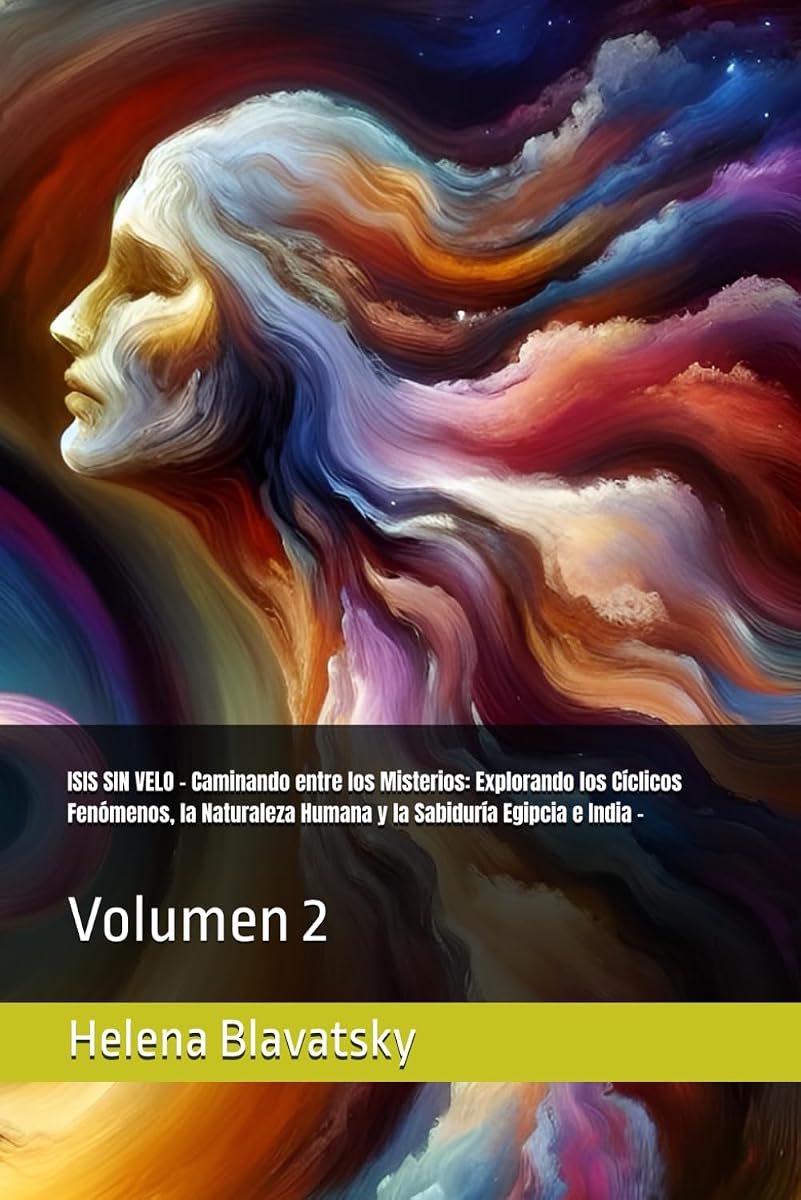 ISIS SIN VELO - Caminando entre los Misterios: Explorando los Cíclicos Fenómenos, la Naturaleza Humana y la Sabiduría Egipcia e India -: Volumen 2 (Spanish Edition)