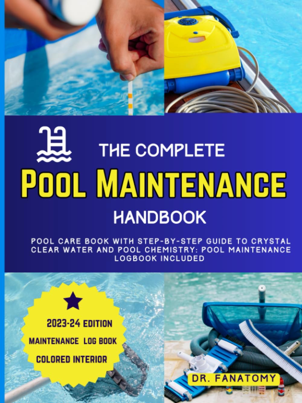 The Complete Pool Maintenance Handbook: Pool Care Book with Step-by-Step Guide to Crystal Clear Water and Pool Chemistry: Pool Maintenance Log book included