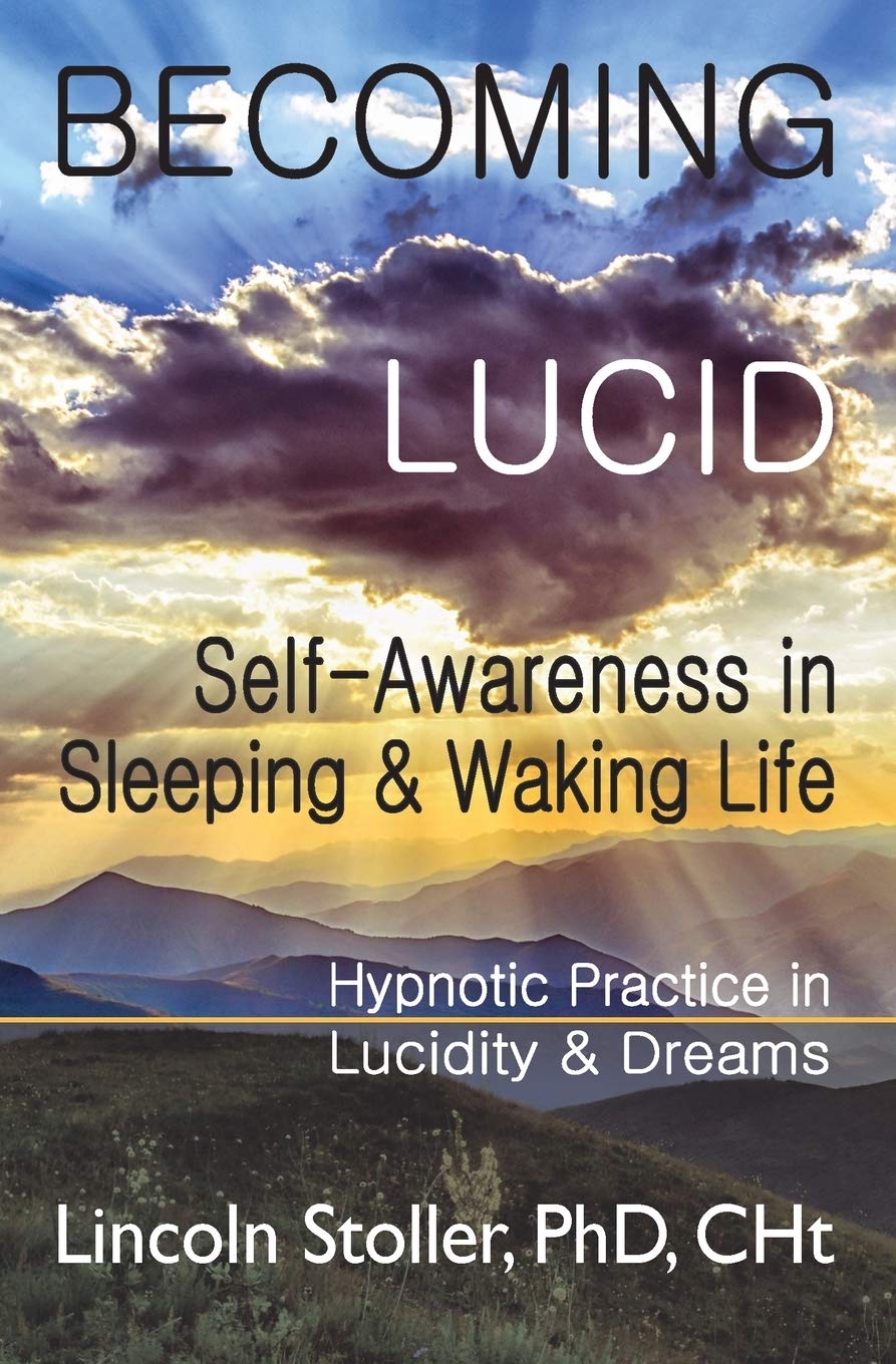 Becoming Lucid: Self-Awareness in Sleeping & Waking Life, Hypnotic Practice in Lucidity & Dreams (To Sleep, To Dream)