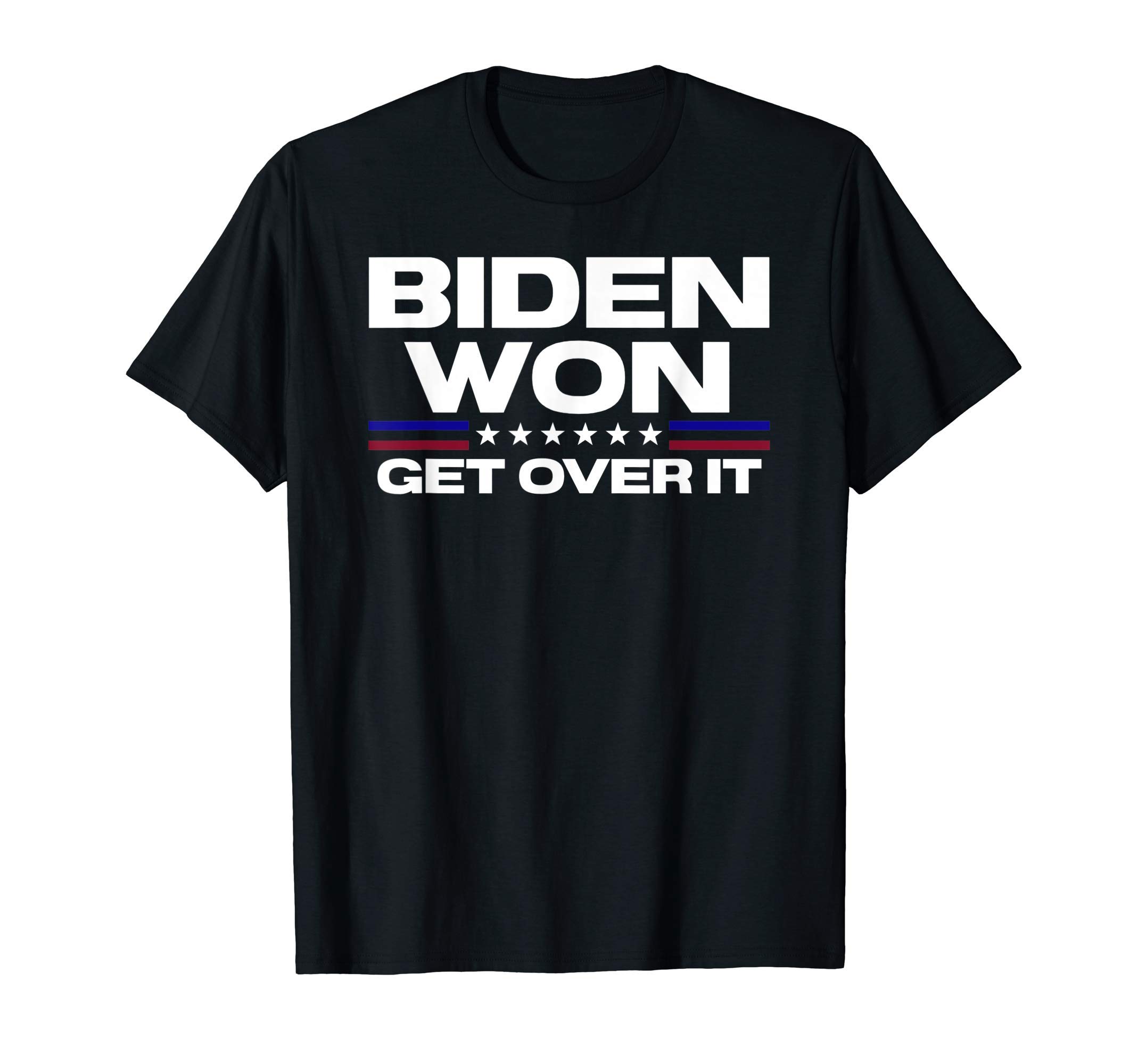 Biden Won Get Over It Patriotic Pro Joe Anti Trump Funny T-Shirt