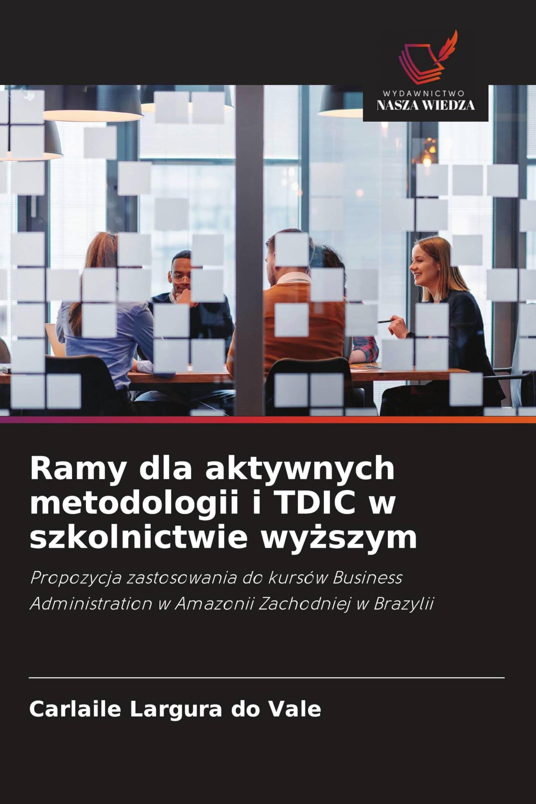 Ramy dla aktywnych metodologii i TDIC w szkolnictwie wyższym: Propozycja zastosowania do kursów Business Administration w Amazonii Zachodniej w Brazylii