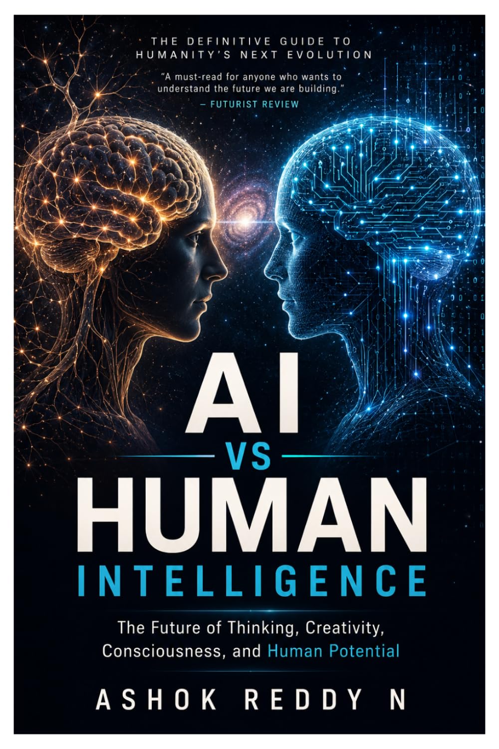 AI vs Human Intelligence: The Future of Thinking, Creativity, Consciousness, and Human Potential