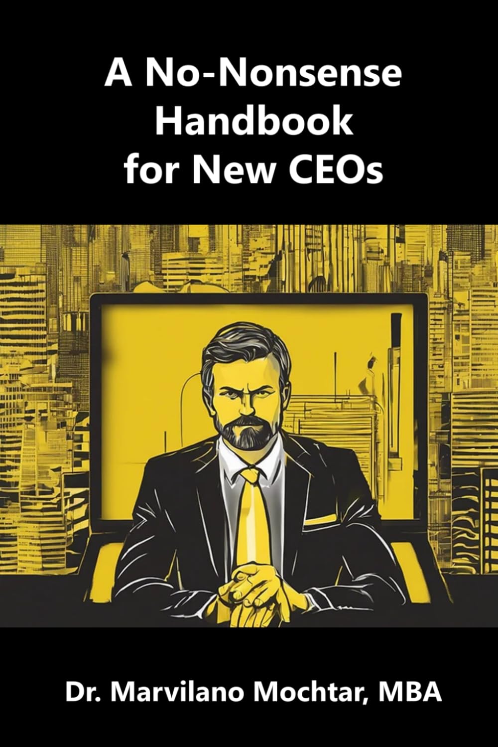 A No-Nonsense Handbook for New CEOs: The Comprehensive Guide