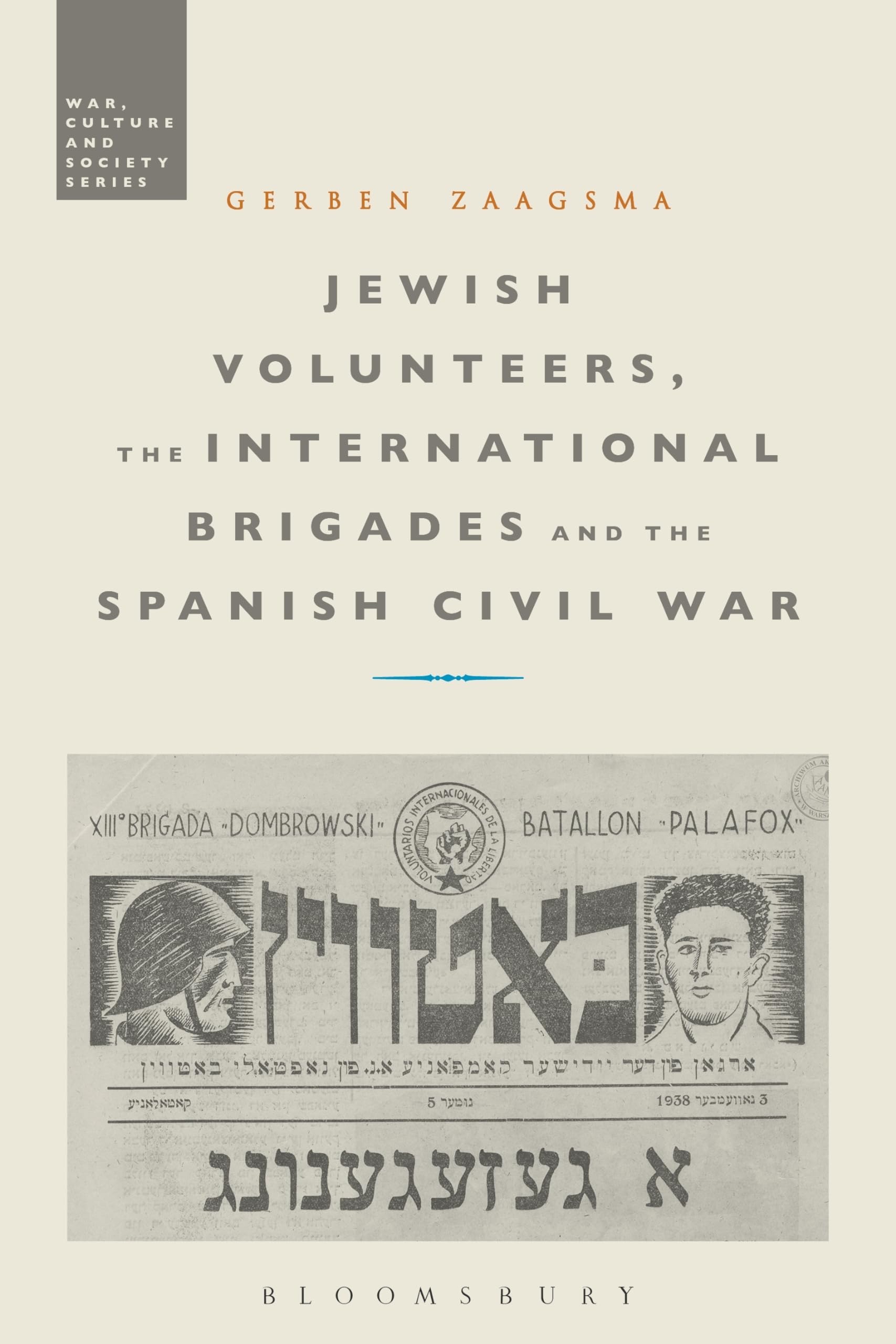 Jewish Volunteers, the International Brigades and the Spanish Civil War (War, Culture and Society)