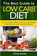 Low Carb Diet - Chris Smith: The Best Guide To Low Carb - Lose Fat And Get A Fast Metabolism In 7 Days With This Weight Loss Blood Sugar Solution Diet!
