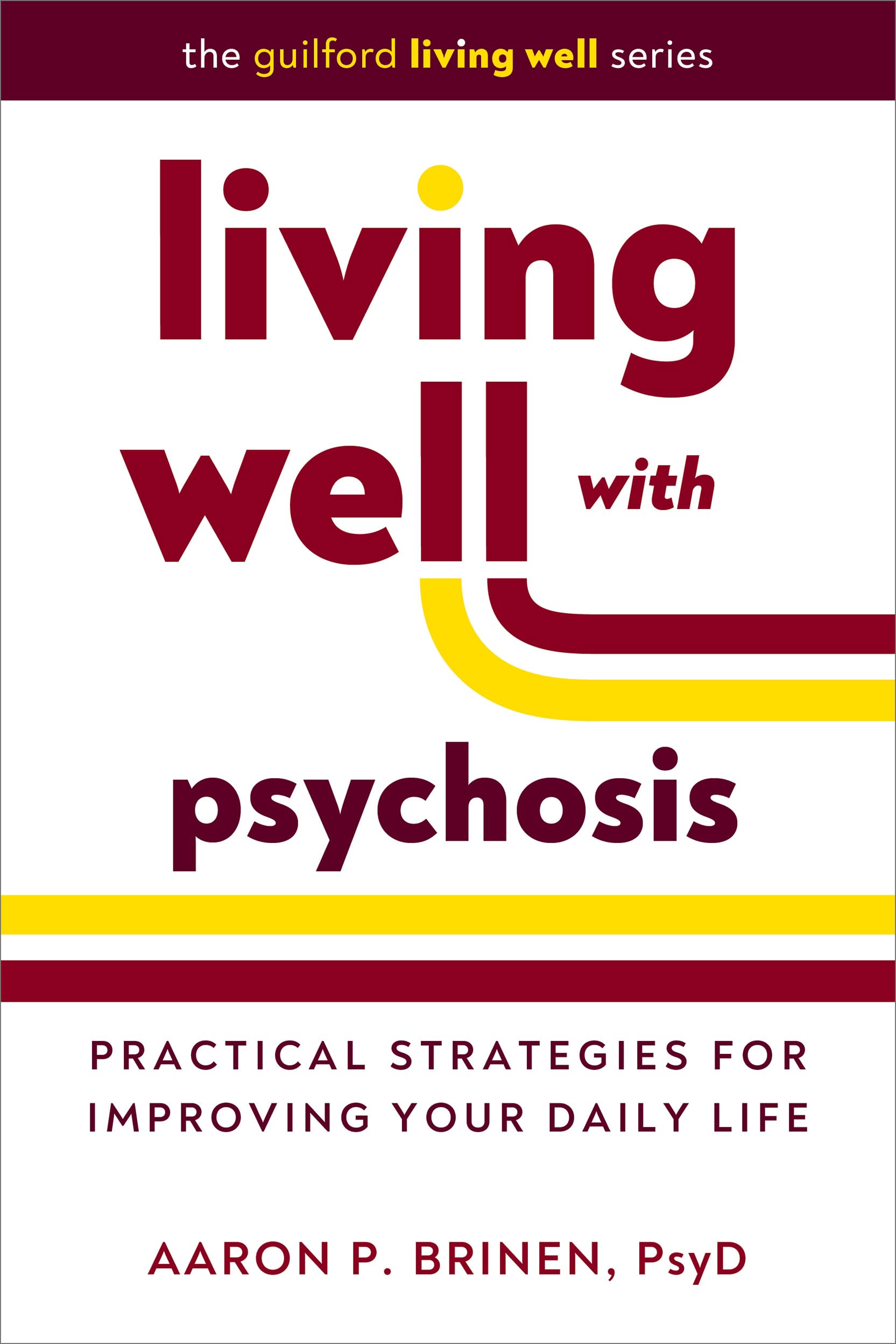 Living Well with Psychosis: Practical Strategies for Improving Your Daily Life (The Guilford Living Well)