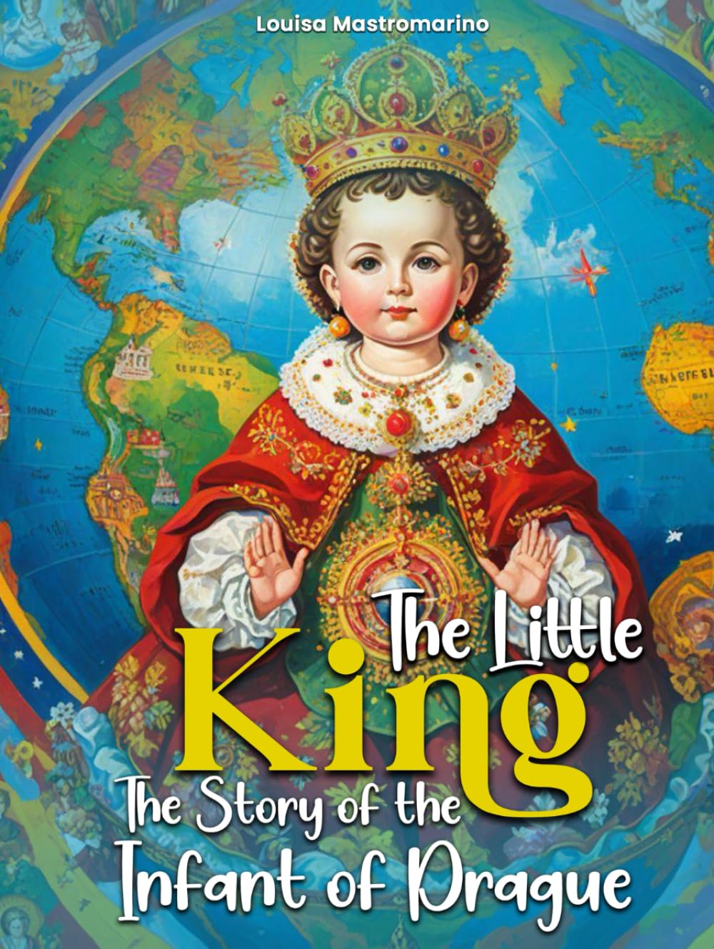 The Little King: The Story of the Infant of Prague