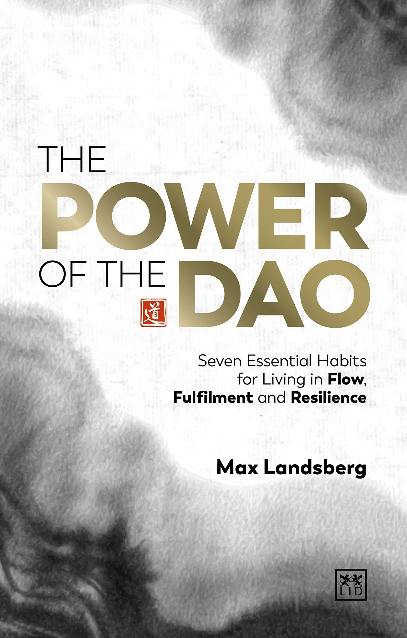 The Power of the Dao: Seven Essential Habits for Living in Flow, Fulfilment and Resilience