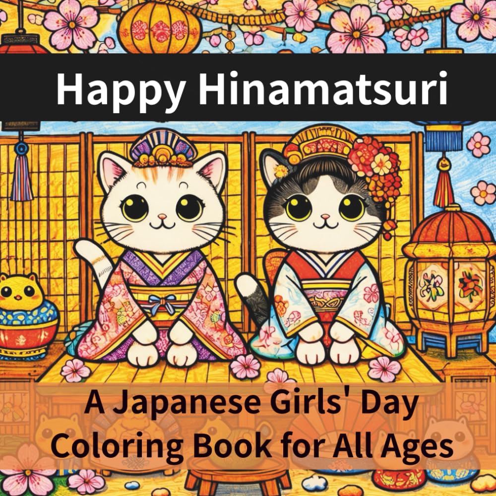 Happy Hinamatsuri: A Japanese Girls' Day Coloring Book for All Ages: Japan's Girls’ Festival