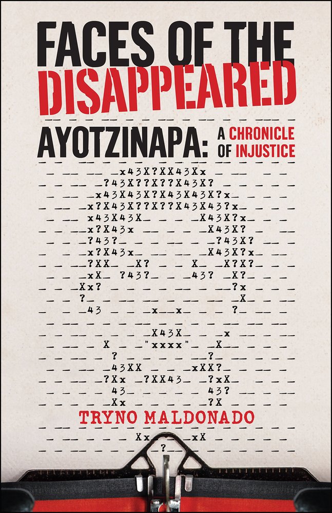FACES OF THE DISAPPEARED: Ayotzinapa: A Writer's Chronicle of Injustice