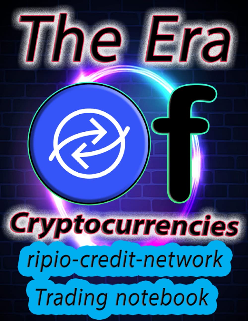 Crypto ripio-credit-network Trading Notebook for Cryptocurrency Market Traders and Investors: Premium color interior 120 Pages with beautiful design and organized tables.