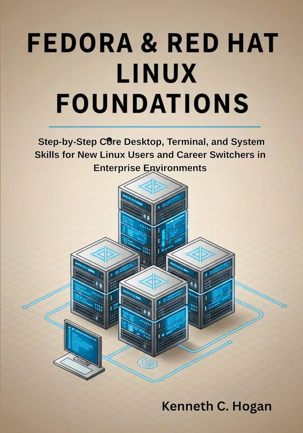 Fedora & Red Hat Linux Foundations: Step-by-Step Core Desktop, Terminal, and System Skills for New Linux Users and Career Switchers in Enterprise Environments (Linux distros)      Kindle Edition