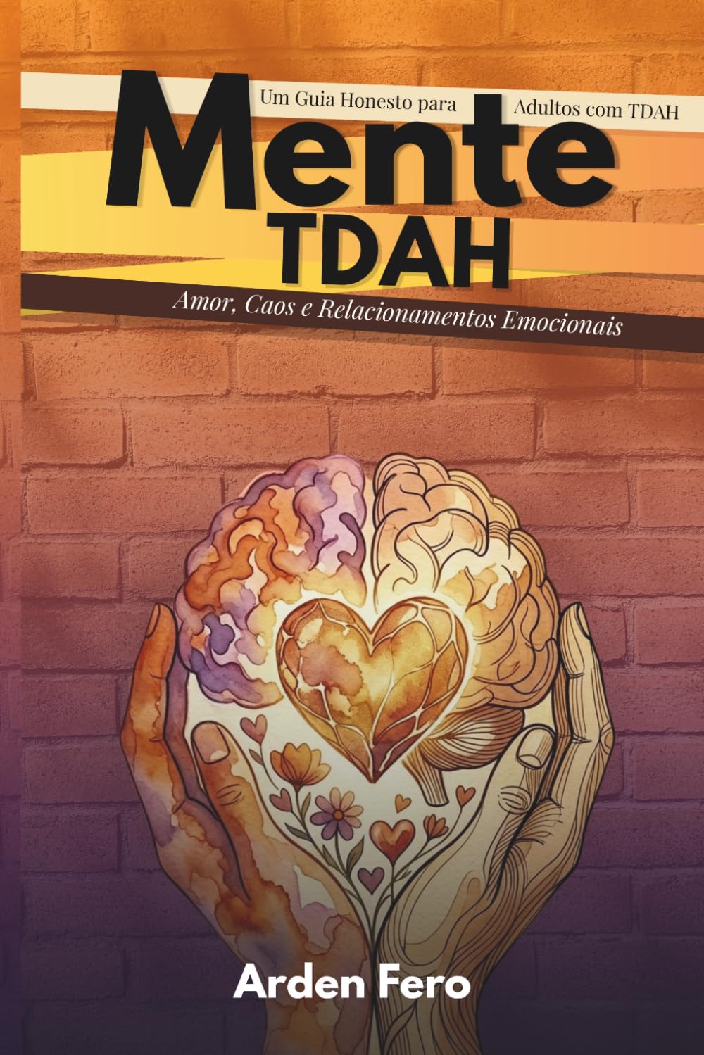 Mente TDAH — Amor, Caos e Relacionamentos Emocionais: Um Guia Honesto para Adultos com TDAH