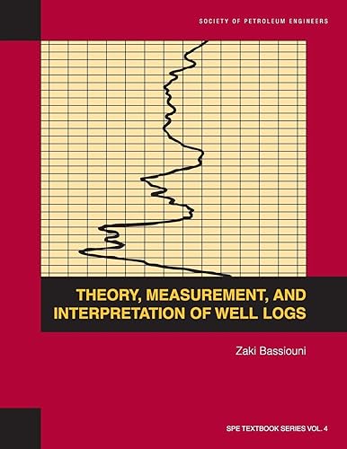Theory, Measurement, and Interpretation of Well Logs: Textbook 4 (Spe Textbook Series Vol. 4 4)