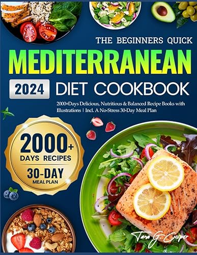 The Beginners Quick Mediterranean Diet Cookbook: 2000+ Days Delicious, Nutritious &amp; Balanced Recipe Books with Illustrations | Incl. A No-Stress 30-Day Meal Plan