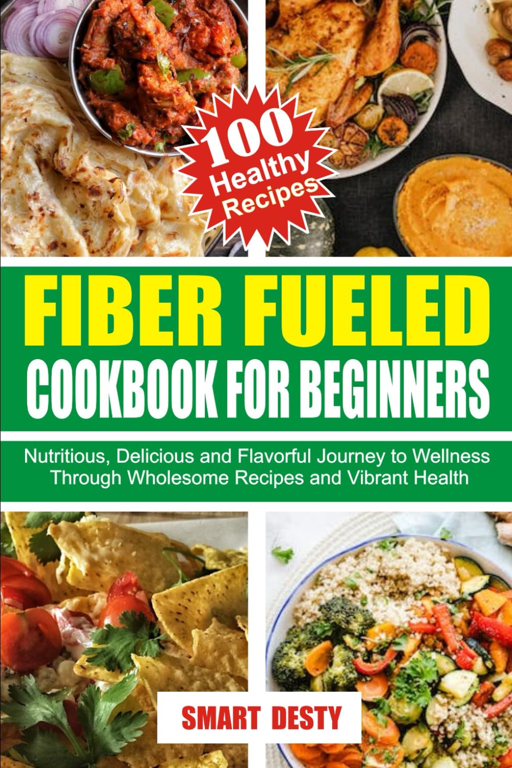 FIBER FUELED COOKBOOK FOR BEGINNERS: Nutritious, Delicious and Flavorful Journey to Wellness Through Wholesome Recipes and Vibrant Health