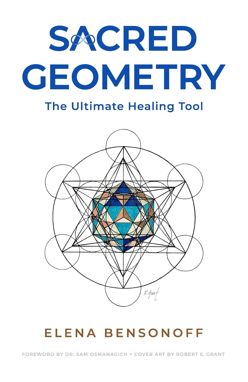 Sacred Geometry the Ultimate Healing Tool: Unlock the Power of Sacred Symbols, Quantum Healing, and Divine Geometry for Spiritual Awakening & Higher Consciousness