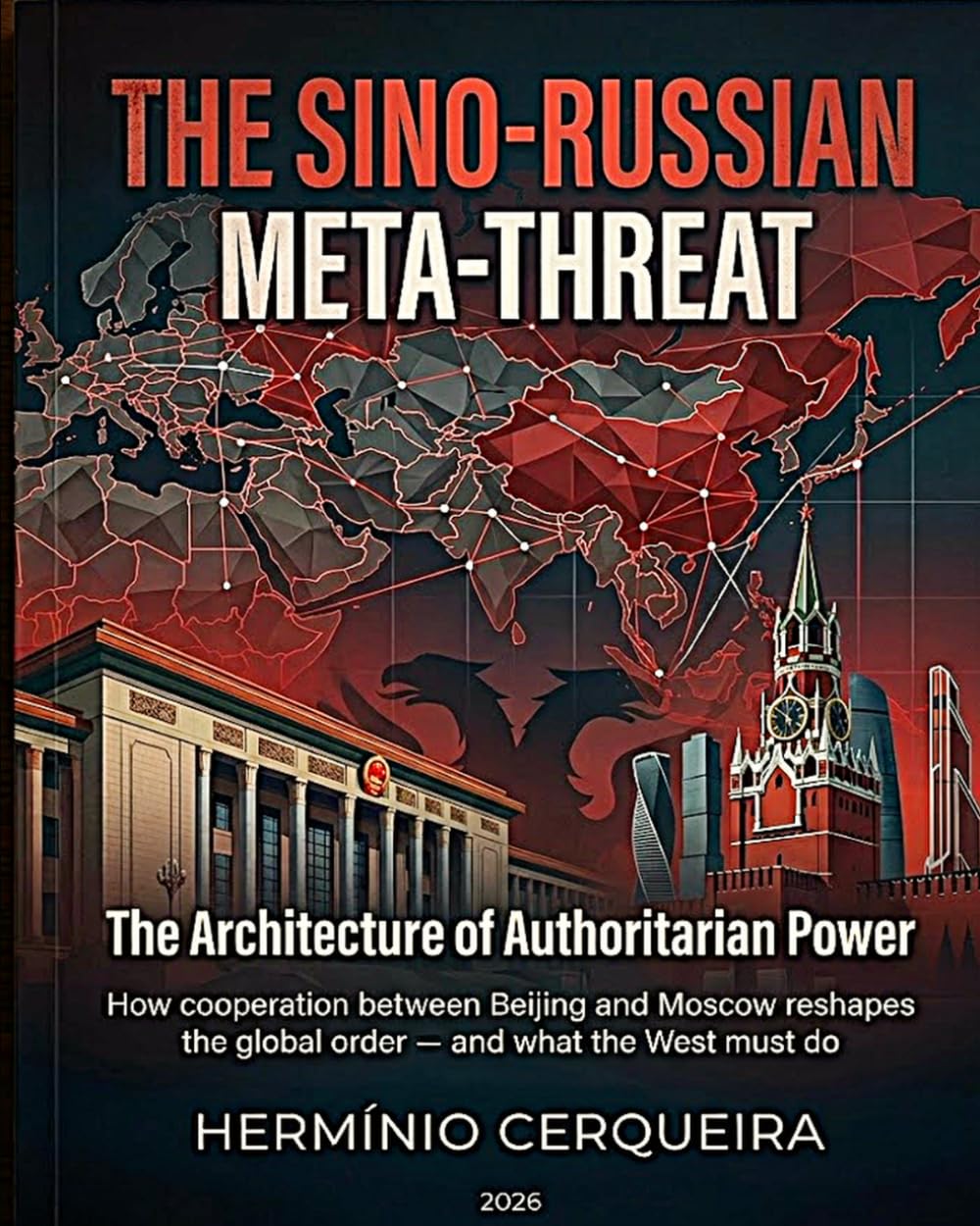 THE META-THREAT SINO-RUSSIAN - The Architecture of Authoritarian Power: How cooperation between Beijing and Moscow is reshaping the global order — and ... do (HERMINIO CERQUEIRA - MY BOOKS & eBOOKS)