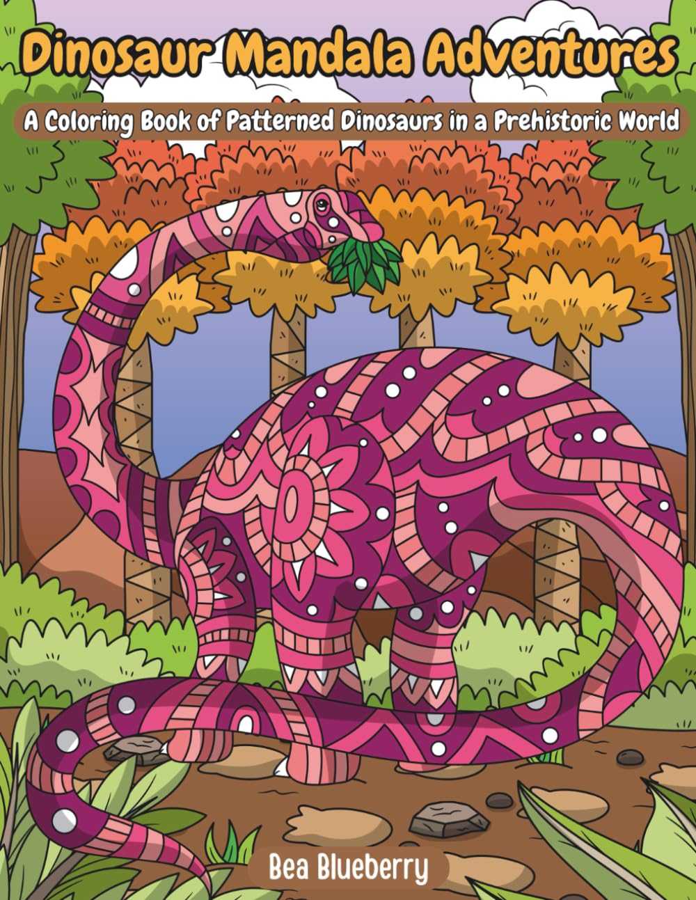 Dinosaur Mandala Adventures: A Coloring Book of Patterned Dinosaurs in a Prehistoric World (Epic Coloring Adventures)