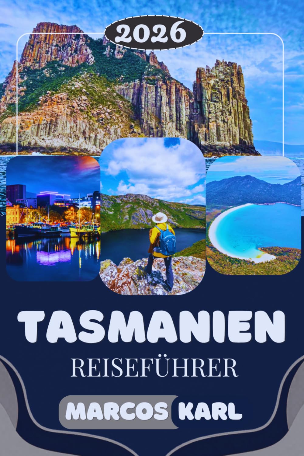 TASMANIEN REISEFÜHRER 2026: Die Ultimative Reiseplanung mit Roadtrips, Nationalparks, Hobart, Wanderungen, Stränden, Insider-Tipps & Versteckten Hightlights