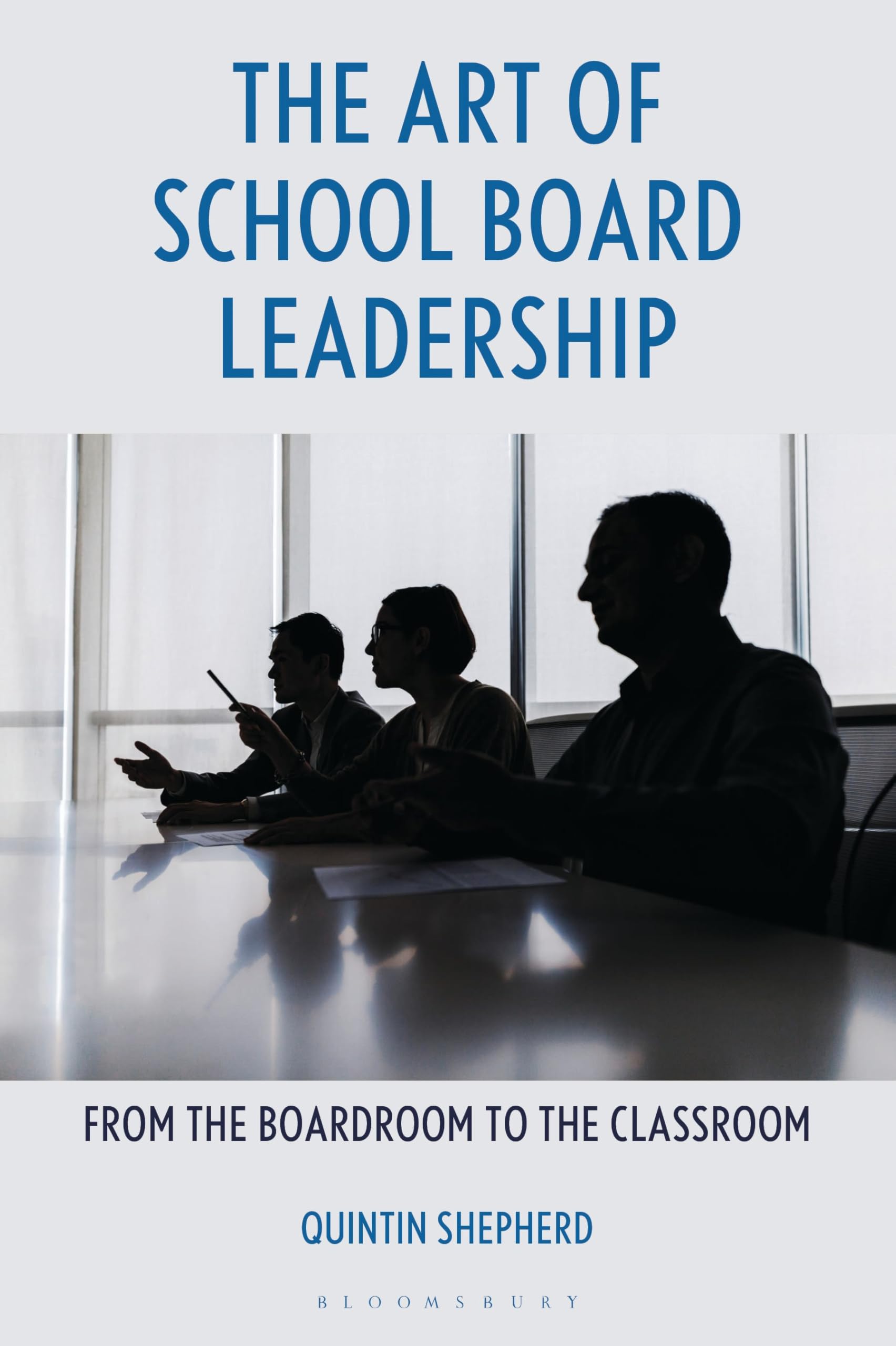 The Art of School Board Leadership: From the Boardroom to the Classroom