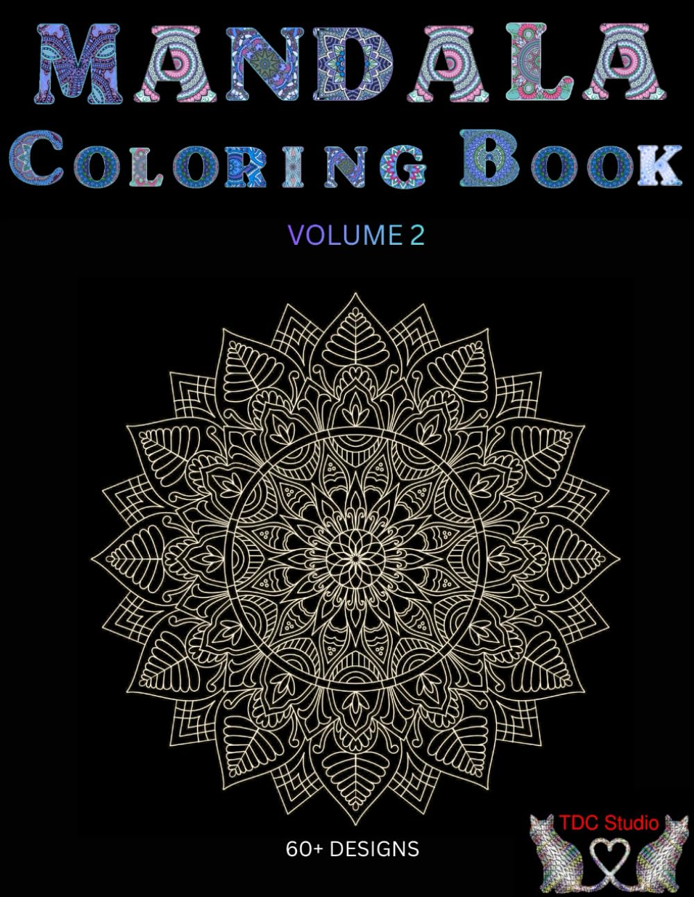 Mandala Coloring Book: Volume 2: 60+ Intricate Zen Designs for Stress Relief and Relaxation | Single-Sided Pages with Color Test Zone