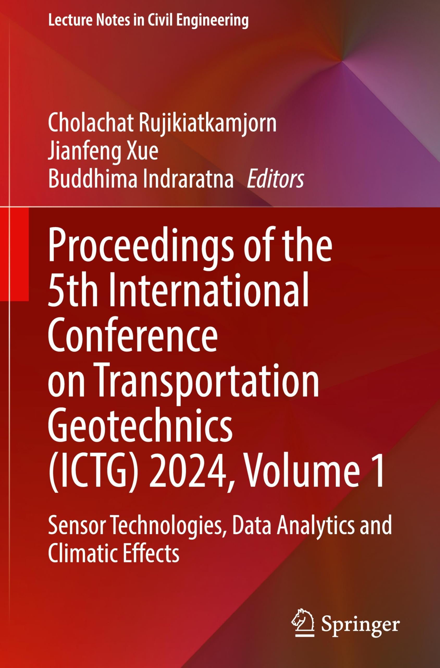 Proceedings of the 5th International Conference on Transportation Geotechnics (ICTG) 2024, Volume 1: Sensor Technologies, Data Analytics and Climatic ... 402 (Lecture Notes in Civil Engineering, 402)