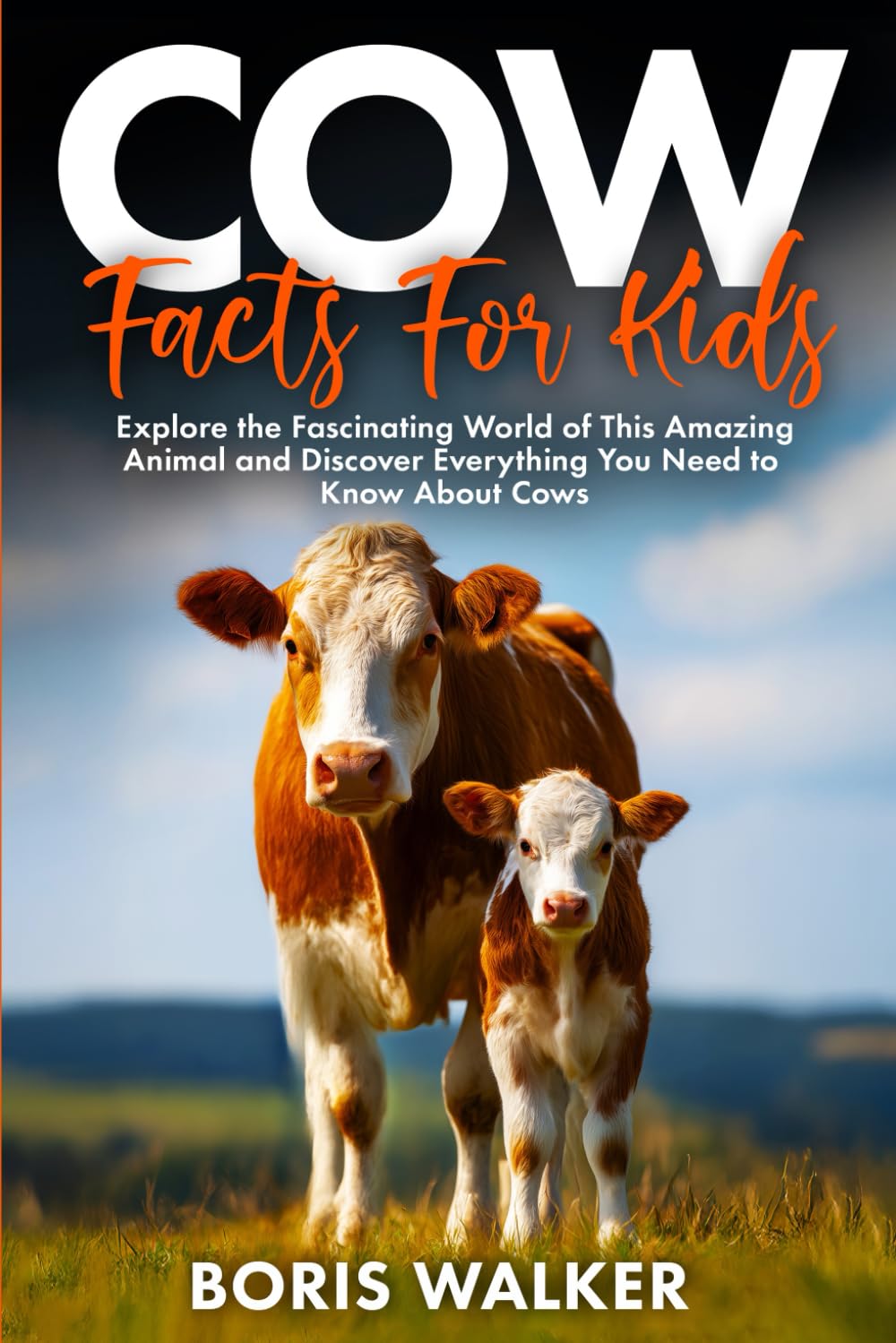 Cow Facts for Kids: Explore the Fascinating World of This Amazing Animal and Discover Everything You Need to Know About Cows (Fun Learning with Animal Friends)