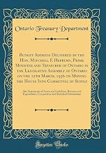 Budget Address Delivered by the Hon. Mitchell F. Hepburn, Prime Minister and Treasurer of Ontario in the Legislative Assembly of Ontario on the 12th ... Statements of Assets and Liabilities, Reven