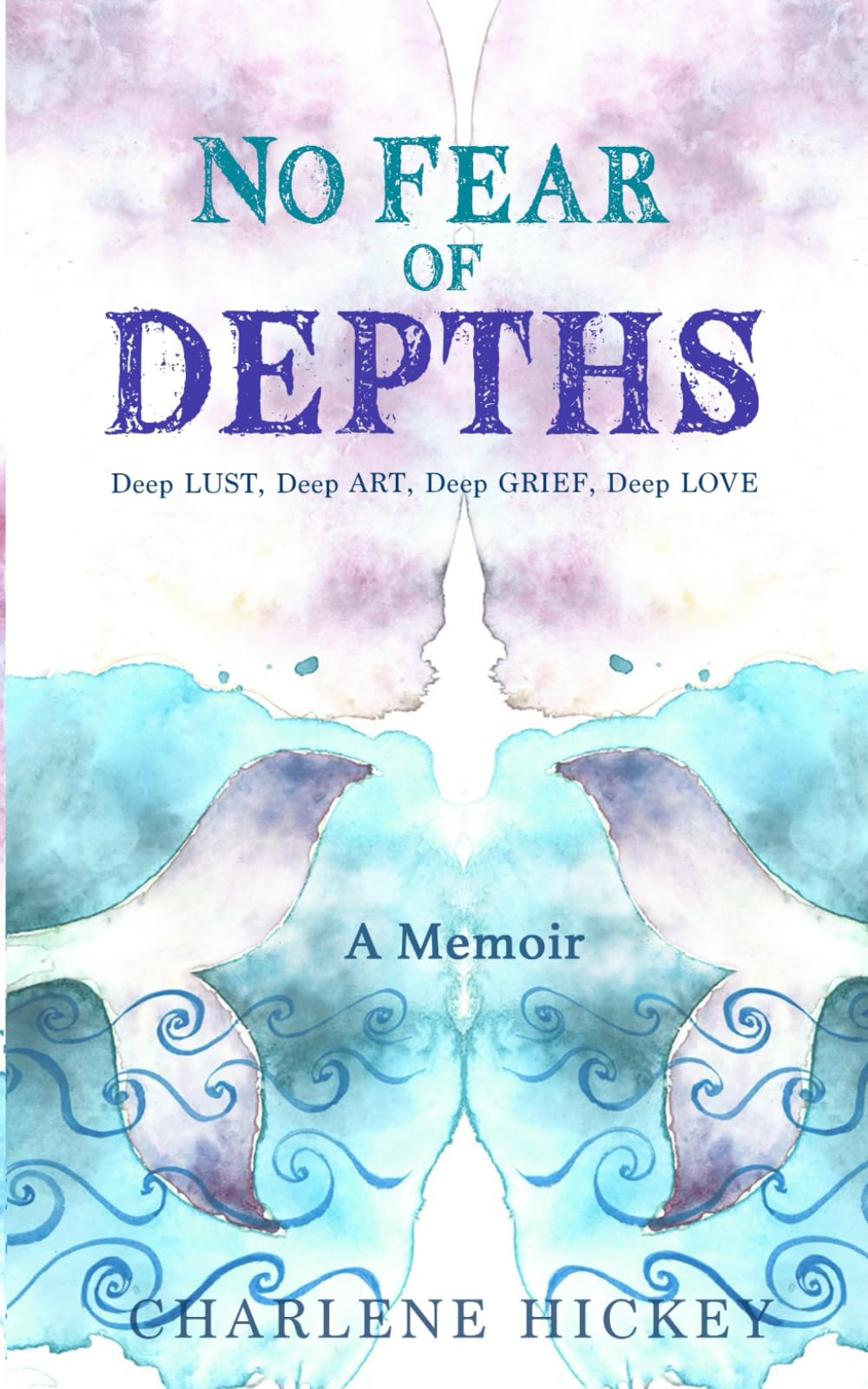 No Fear of Depths: Deep Lust, Deep Art, Deep Grief, Deep Love