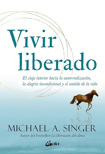 Vivir liberado: El viaje interior hacia la autorrealización, la alegría incondicional y el sentido de la vida (Advaita)