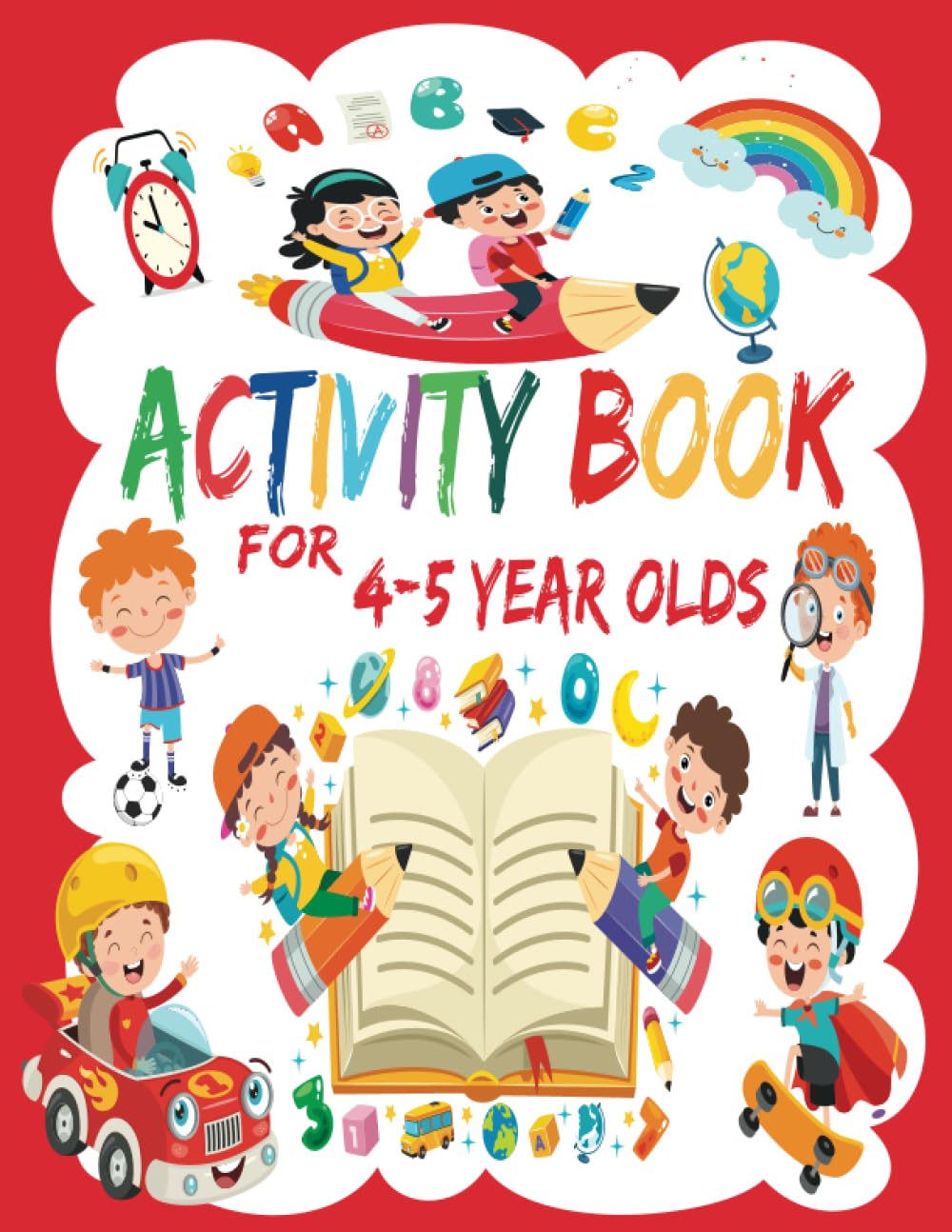 Activity Book For 4-5 Year Olds: Mazes, Spot The Difference, Math Puzzles,Tracing Numbers, Letters, and More